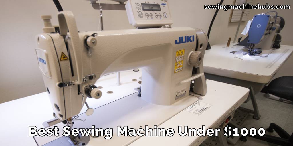 Best Sewing Machine Under $1000
